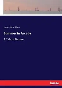 Summer in Arcady - Allen James Lane