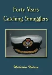 Forty Years Catching Smugglers - G. Nelson Malcolm