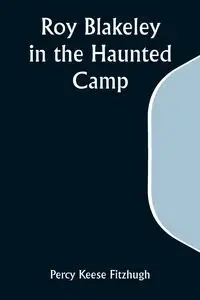 Roy Blakeley in the Haunted Camp - Percy Fitzhugh Keese