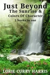 Just Beyond The Sunrise / Colors Of Character - Harris Lorie