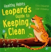 Healthy Habits: Leopard's Guide to Keeping Clean - Lisa Edwards, Roberts Sian