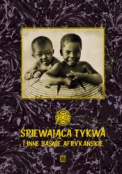 Śpiewająca tykwa i inne baśnie afrykańskie - Harold Scheub, Ryszard Waksmund