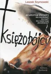 Księżobójcy anatomia zbrodni - Leszek Szymowski