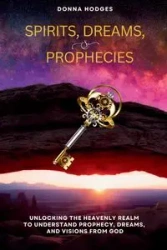 Spirits, Dreams, and Prophecies - Donna Hodges