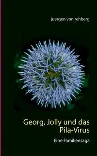 Georg, Jolly und das Pila-Virus - von Rehberg Juergen
