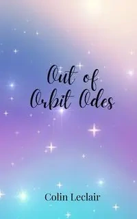 Out of Orbit Odes - Colin Leclair