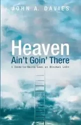 Heaven Ain't Goin' There - John A. Davies