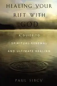 Healing Your Rift with God - Sibcy Paul R.