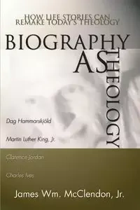 Biography as Theology - James Wm. McClendon