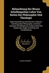 Beleuchtung Der Neuen Schellingschen Lehre Von Seiten Der Philosophie Und Theologie - Alexis Schmidt