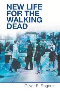 New Life for the Walking Dead - Oliver E. Rogers