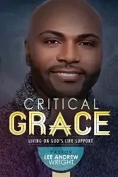 Critical Grace - Lee Andrew Wright Pastor