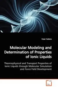 Molecular Modeling and Determination of Properties  of Ionic Liquids - Cesar Cadena