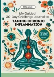 My Guided 30-Day Challenge Journal to Taming Chronic Inflammation - Miles Tara