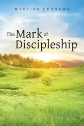 The Mark of Discipleship - Okonkwo Martins