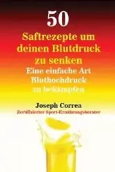 50 Saftrezepte um deinen Blutdruck zu senken - Joseph Correa