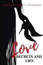 Love, Secrets, and Lies - Kimberly Latimore Posey
