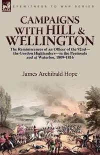 Campaigns With Hill & Wellington - Hope James Archibald
