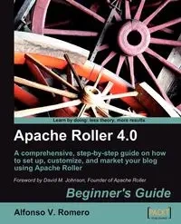 Apache Roller 4.0 - Beginner's Guide - Alfonso Romero