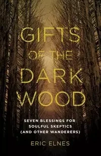 Gifts of the Dark Wood - Eric Elnes