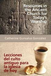 Resources in the Ancient Church for Today S Worship Aeth - Catherine Gonzalez Gunsalus