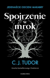 Spojrzenie w mrok. Jedenaście odcieni makabry - C.J. Tudor, Tomasz Wyżyński