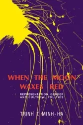 When the Moon Waxes Red - Trinh T. Minh-ha