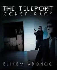 The Teleport Conspiracy - Adonoo Elikem