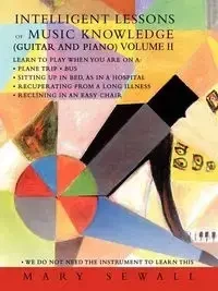 INTELLIGENT LESSONS of MUSIC KNOWLEDGE (GUITAR AND PIANO) VOLUME II - Mary Sewall