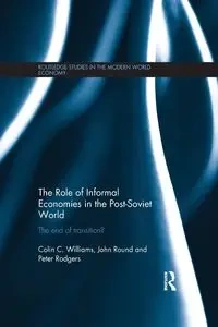 The Role of Informal Economies in the Post-Soviet World - Williams Colin C.