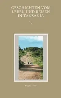 Geschichten vom Leben und Reisen in Tansania - James Brigitta