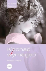 Kochać i wymagać. Pedagogia Ewangelii - Marek Dziewiecki