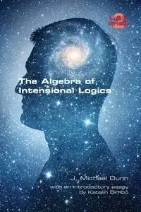 The Algebra of Intensional Logics - Michael Dunn J.