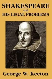 Shakespeare and his Legal Problems - George W. Keeton