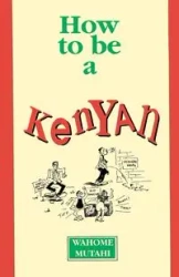 How to Be a Kenyan - Mutahi Wahome