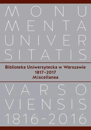 Biblioteka Uniwersytecka w Warszawie 1817-2017. Miscellanea - Opracowanie zbiorowe