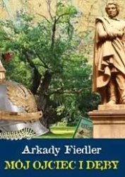 Mój ojciec i dęby - Arkady Fiedler