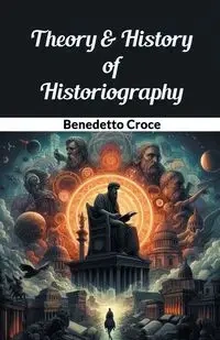 Theory & History of Historiography - Croce Benedetto