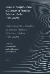Essays on Joseph Conrad in Memory.. - Jolanta Dudek, Andrzej Juszczyk, Joanna Skolik