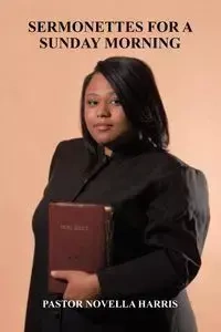 Sermonettes for a Sunday Morning - Harris Novella Pastor