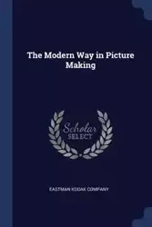 The Modern Way in Picture Making - Eastman Kodak Company