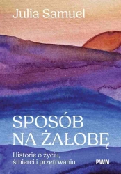 Sposób na żałobę. Historie o życiu... - Julia Samuel