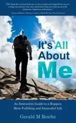 It's All about Me - Gerald M. Reiche