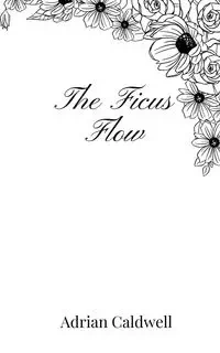 The Ficus Flow - Adrian Caldwell