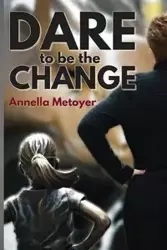 Dare to Be the Change - Metoyer Annella