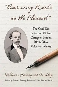 Burning Rails as We Pleased - William Bentley Garrigues