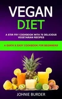 Vegan Diet Cookbook - Johnie Burder