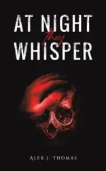 At Night They Whisper - Thomas Alex J.