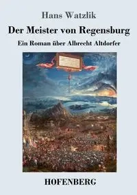 Der Meister von Regensburg - Hans Watzlik