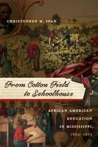 From Cotton Field to Schoolhouse - Christopher M. Span